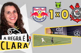 VDEO: Todos os lances polmicos de Red Bull Bragantino 1x0 Corinthians | A Regra  Clara #04