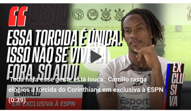 Carrillo mandou a real sobre o Corinthians e sua Torcida