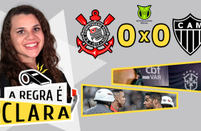 VDEO: Todos os lances polmicos de Corinthians 0x0 Atltico-MG | A Regra  Clara #02
